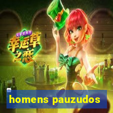 homens pauzudos